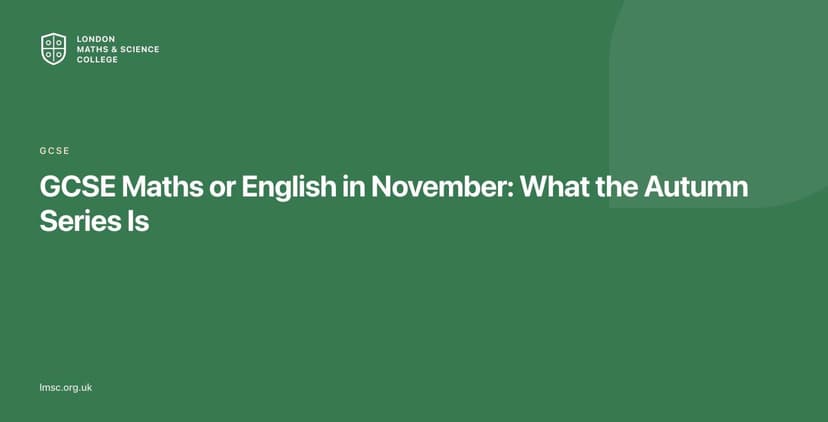 London Maths & Science College branded title card reading: GCSE Maths or English in November — What the Autumn Series Is